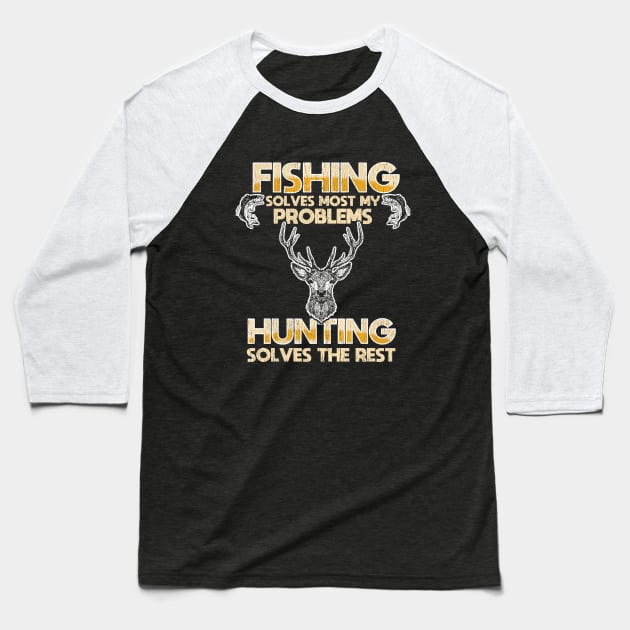 Fishing And Hunting - Fishing Solves Most Of My Problems Hunting Solves The Rest Baseball T-Shirt by Kudostees